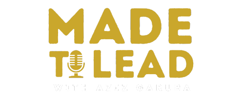 Made To Lead Podcast with Aziz Garuba